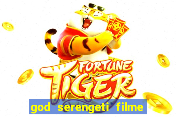 god serengeti filme completo dublado